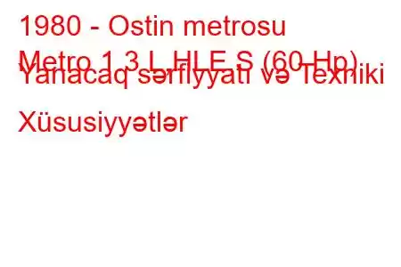 1980 - Ostin metrosu
Metro 1.3 L,HLE,S (60 Hp) Yanacaq sərfiyyatı və Texniki Xüsusiyyətlər