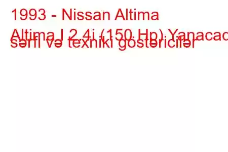 1993 - Nissan Altima
Altima I 2.4i (150 Hp) Yanacaq sərfi və texniki göstəricilər