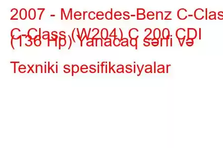 2007 - Mercedes-Benz C-Class
C-Class (W204) C 200 CDI (136 Hp) Yanacaq sərfi və Texniki spesifikasiyalar