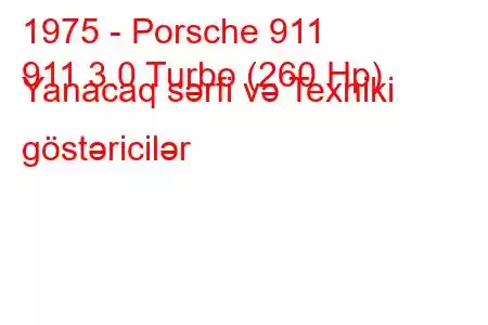 1975 - Porsche 911
911 3.0 Turbo (260 Hp) Yanacaq sərfi və Texniki göstəricilər