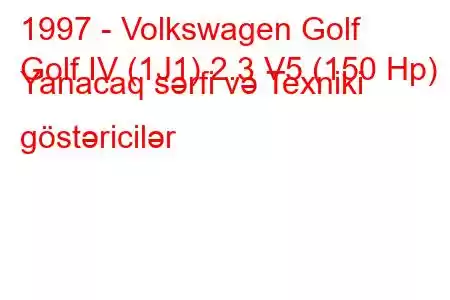 1997 - Volkswagen Golf
Golf IV (1J1) 2.3 V5 (150 Hp) Yanacaq sərfi və Texniki göstəricilər