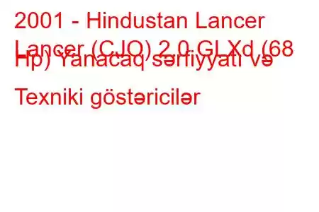 2001 - Hindustan Lancer
Lancer (CJO) 2.0 GLXd (68 Hp) Yanacaq sərfiyyatı və Texniki göstəricilər