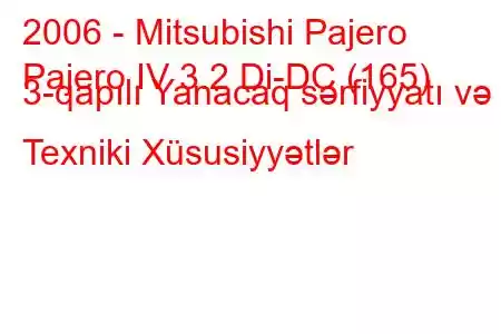 2006 - Mitsubishi Pajero
Pajero IV 3.2 Di-DC (165) 3-qapılı Yanacaq sərfiyyatı və Texniki Xüsusiyyətlər