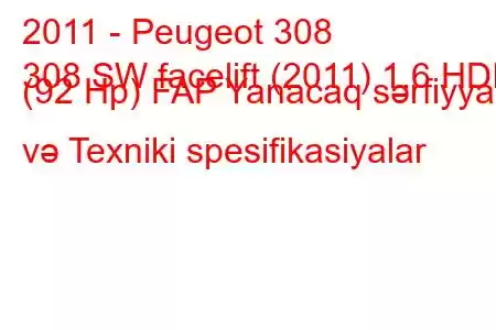 2011 - Peugeot 308
308 SW facelift (2011) 1.6 HDI (92 Hp) FAP Yanacaq sərfiyyatı və Texniki spesifikasiyalar