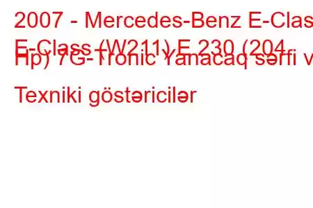 2007 - Mercedes-Benz E-Class
E-Class (W211) E 230 (204 Hp) 7G-Tronic Yanacaq sərfi və Texniki göstəricilər