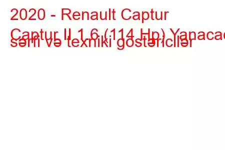 2020 - Renault Captur
Captur II 1.6 (114 Hp) Yanacaq sərfi və texniki göstəricilər