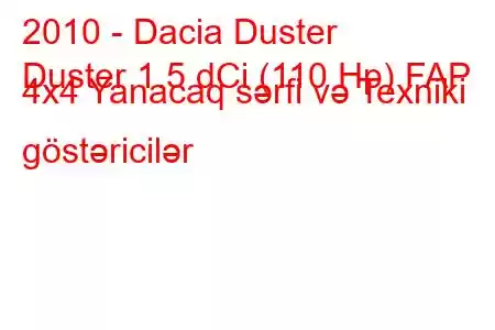 2010 - Dacia Duster
Duster 1.5 dCi (110 Hp) FAP 4x4 Yanacaq sərfi və Texniki göstəricilər