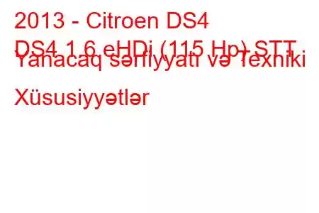 2013 - Citroen DS4
DS4 1.6 eHDi (115 Hp) STT Yanacaq sərfiyyatı və Texniki Xüsusiyyətlər