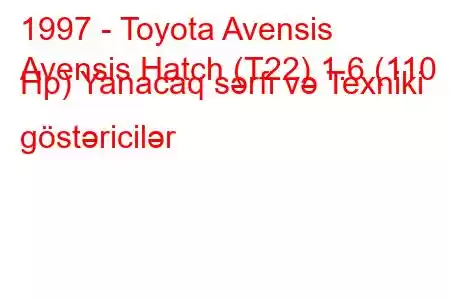 1997 - Toyota Avensis
Avensis Hatch (T22) 1.6 (110 Hp) Yanacaq sərfi və Texniki göstəricilər