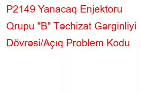 P2149 Yanacaq Enjektoru Qrupu 