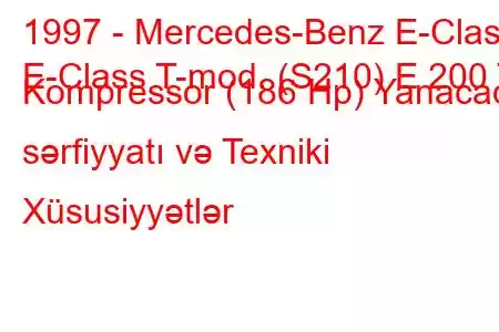 1997 - Mercedes-Benz E-Class
E-Class T-mod. (S210) E 200 T Kompressor (186 Hp) Yanacaq sərfiyyatı və Texniki Xüsusiyyətlər