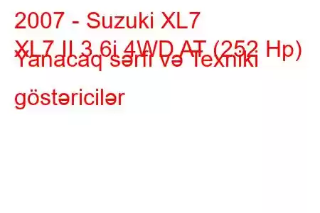 2007 - Suzuki XL7
XL7 II 3.6i 4WD AT (252 Hp) Yanacaq sərfi və Texniki göstəricilər