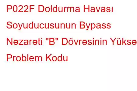 P022F Doldurma Havası Soyuducusunun Bypass Nəzarəti 