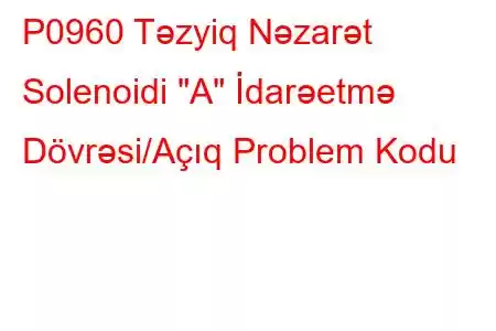 P0960 Təzyiq Nəzarət Solenoidi 