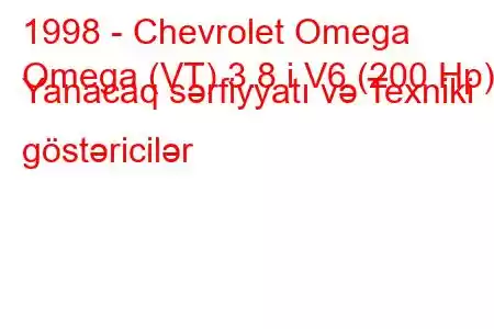 1998 - Chevrolet Omega
Omega (VT) 3.8 i V6 (200 Hp) Yanacaq sərfiyyatı və Texniki göstəricilər