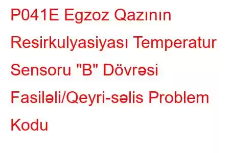 P041E Egzoz Qazının Resirkulyasiyası Temperatur Sensoru 