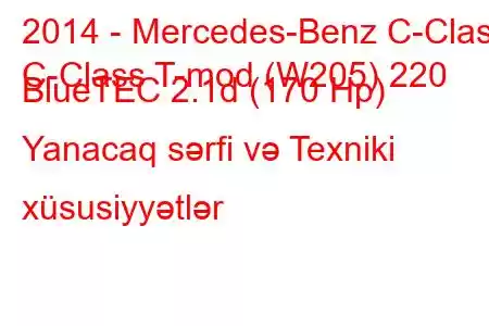 2014 - Mercedes-Benz C-Class
C-Class T-mod (W205) 220 BlueTEC 2.1d (170 Hp) Yanacaq sərfi və Texniki xüsusiyyətlər