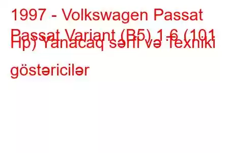 1997 - Volkswagen Passat
Passat Variant (B5) 1.6 (101 Hp) Yanacaq sərfi və Texniki göstəricilər