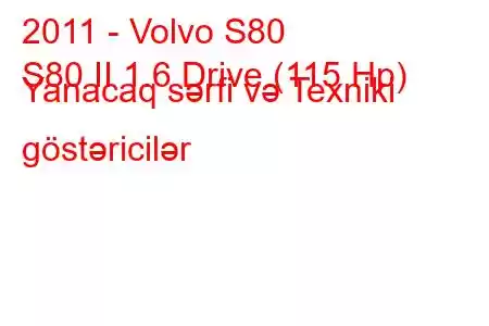 2011 - Volvo S80
S80 II 1.6 Drive (115 Hp) Yanacaq sərfi və Texniki göstəricilər