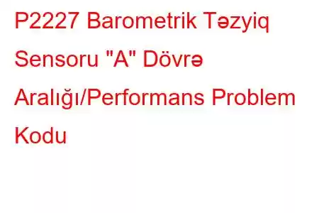 P2227 Barometrik Təzyiq Sensoru 