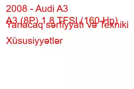 2008 - Audi A3
A3 (8P) 1.8 TFSI (160 Hp) Yanacaq sərfiyyatı və Texniki Xüsusiyyətlər