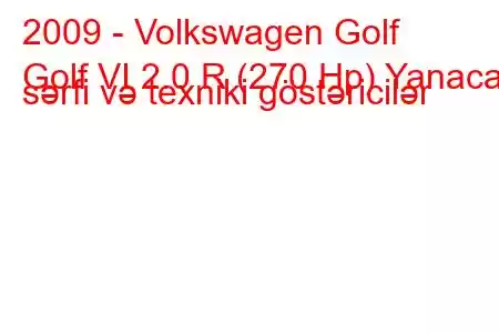 2009 - Volkswagen Golf
Golf VI 2.0 R (270 Hp) Yanacaq sərfi və texniki göstəricilər