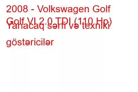 2008 - Volkswagen Golf
Golf VI 2.0 TDI (110 Hp) Yanacaq sərfi və texniki göstəricilər