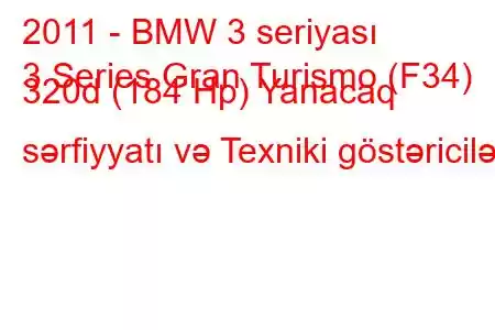 2011 - BMW 3 seriyası
3 Series Gran Turismo (F34) 320d (184 Hp) Yanacaq sərfiyyatı və Texniki göstəricilər