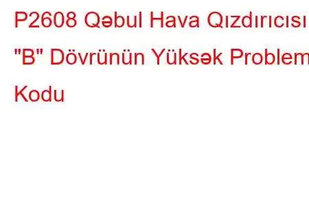 P2608 Qəbul Hava Qızdırıcısı 