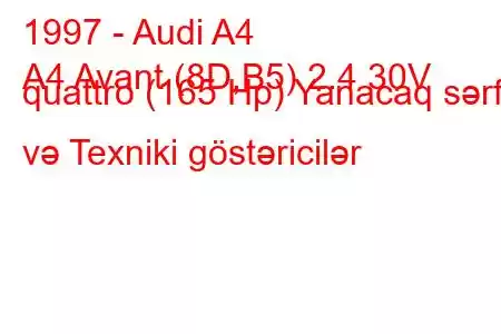 1997 - Audi A4
A4 Avant (8D,B5) 2.4 30V quattro (165 Hp) Yanacaq sərfi və Texniki göstəricilər