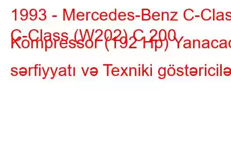 1993 - Mercedes-Benz C-Class
C-Class (W202) C 200 Kompressor (192 Hp) Yanacaq sərfiyyatı və Texniki göstəricilər