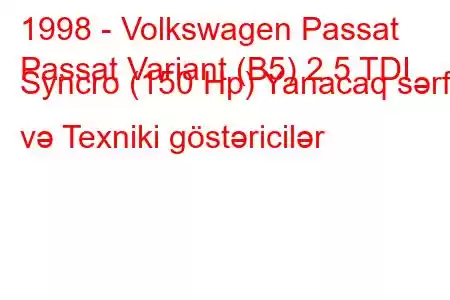 1998 - Volkswagen Passat
Passat Variant (B5) 2.5 TDI Syncro (150 Hp) Yanacaq sərfi və Texniki göstəricilər