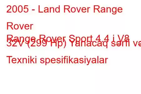 2005 - Land Rover Range Rover
Range Rover Sport 4.4 i V8 32V (299 Hp) Yanacaq sərfi və Texniki spesifikasiyalar