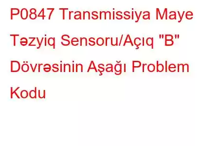 P0847 Transmissiya Maye Təzyiq Sensoru/Açıq 