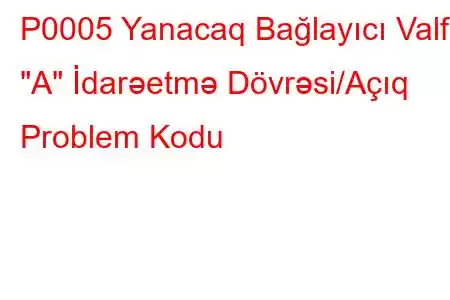 P0005 Yanacaq Bağlayıcı Valf 