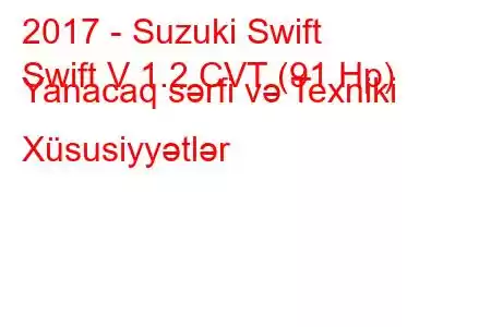 2017 - Suzuki Swift
Swift V 1.2 CVT (91 Hp) Yanacaq sərfi və Texniki Xüsusiyyətlər