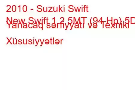 2010 - Suzuki Swift
New Swift 1.2 5MT (94 Hp) 5D Yanacaq sərfiyyatı və Texniki Xüsusiyyətlər