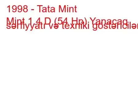 1998 - Tata Mint
Mint 1.4 D (54 Hp) Yanacaq sərfiyyatı və texniki göstəricilər