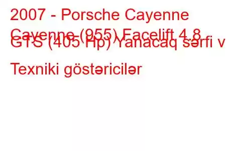 2007 - Porsche Cayenne
Cayenne (955) Facelift 4.8 GTS (405 Hp) Yanacaq sərfi və Texniki göstəricilər