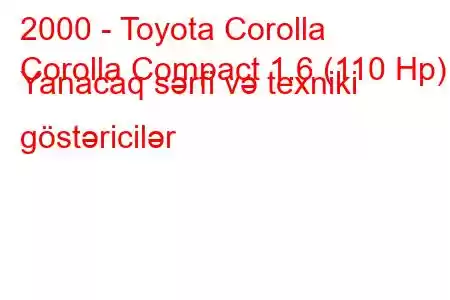 2000 - Toyota Corolla
Corolla Compact 1.6 (110 Hp) Yanacaq sərfi və texniki göstəricilər