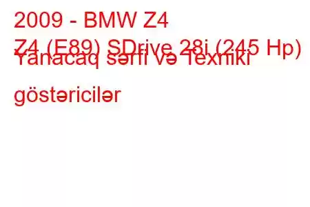 2009 - BMW Z4
Z4 (E89) SDrive 28i (245 Hp) Yanacaq sərfi və Texniki göstəricilər