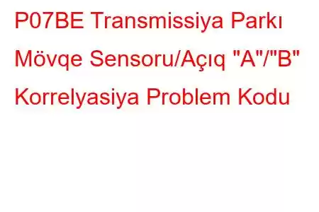 P07BE Transmissiya Parkı Mövqe Sensoru/Açıq 