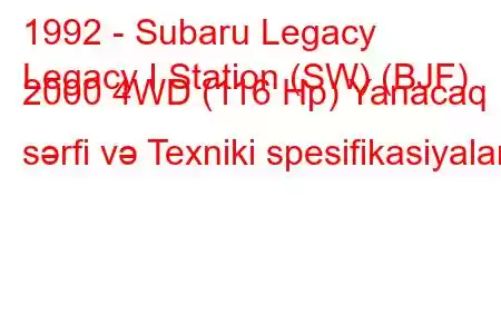 1992 - Subaru Legacy
Legacy I Station (SW) (BJF) 2000 4WD (116 Hp) Yanacaq sərfi və Texniki spesifikasiyalar