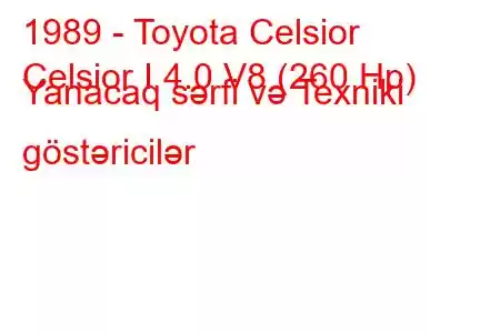 1989 - Toyota Celsior
Celsior I 4.0 V8 (260 Hp) Yanacaq sərfi və Texniki göstəricilər