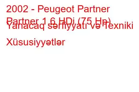 2002 - Peugeot Partner
Partner 1.6 HDi (75 Hp) Yanacaq sərfiyyatı və Texniki Xüsusiyyətlər