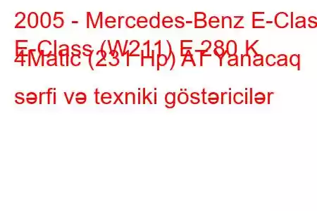 2005 - Mercedes-Benz E-Class
E-Class (W211) E 280 K 4Matic (231 Hp) AT Yanacaq sərfi və texniki göstəricilər