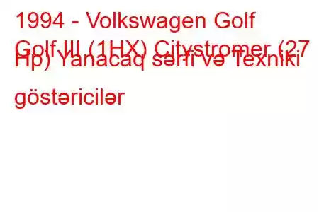 1994 - Volkswagen Golf
Golf III (1HX) Citystromer (27 Hp) Yanacaq sərfi və Texniki göstəricilər