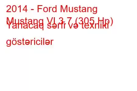 2014 - Ford Mustang
Mustang VI 3.7 (305 Hp) Yanacaq sərfi və texniki göstəricilər