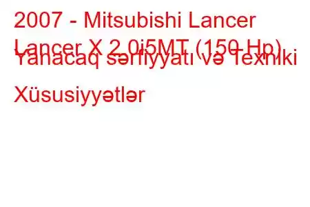 2007 - Mitsubishi Lancer
Lancer X 2.0i5MT (150 Hp) Yanacaq sərfiyyatı və Texniki Xüsusiyyətlər