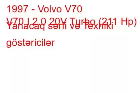 1997 - Volvo V70
V70 I 2.0 20V Turbo (211 Hp) Yanacaq sərfi və Texniki göstəricilər